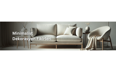 Minimalist Dekorasyon Fikirleri: 5 Adımda Evinizi Yenileyin! Minimalist Dekorasyon Fikirleri: 5 Adımda Evinizi Yenileyin!